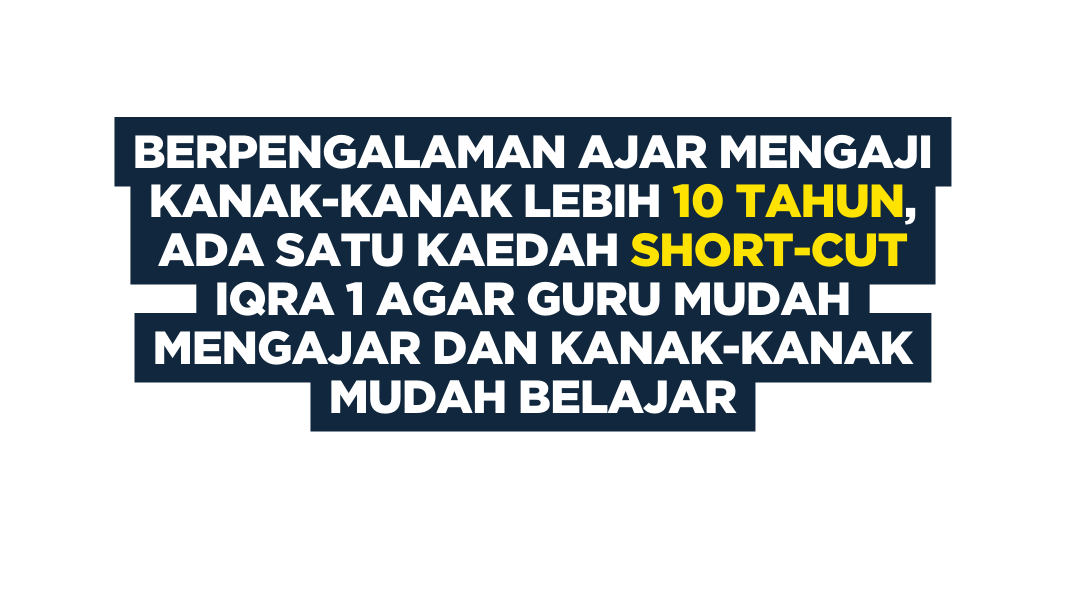 BERPENGALAMAN AJAR MENGAJI KANAK KANAK LEBIH 10 TAHUN ADA SATU KAEDAH SHORT CUT IQRA 1 AGAR GURU MUDAH MENGAJAR DAN KANAK KANAK MUDAH BELAJAR